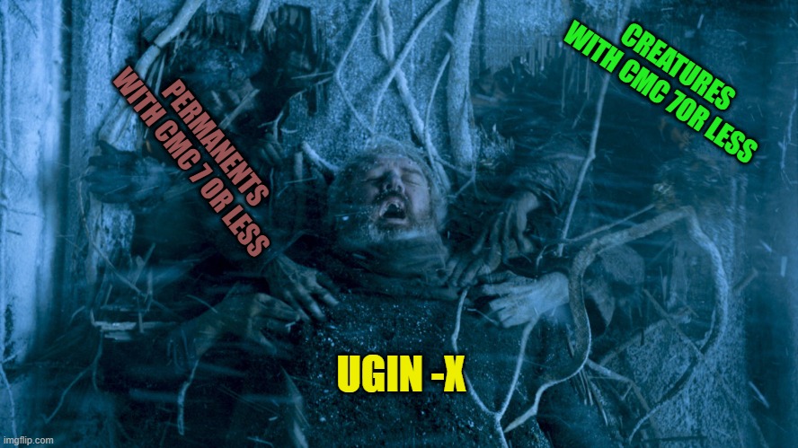 ugin | CREATURES WITH CMC 7OR LESS; PERMANENTS WITH CMC 7 OR LESS; UGIN -X | image tagged in hodor,magic the gathering | made w/ Imgflip meme maker