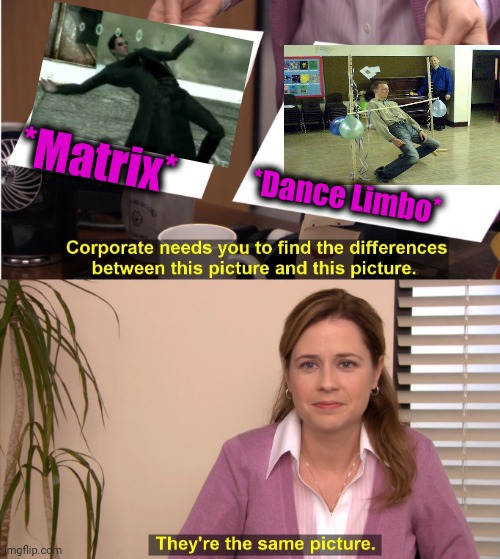 -Avoiding the air forces. | *Matrix*; *Dance Limbo* | image tagged in memes,they're the same picture,the matrix,sweating bullets,dancer,pipeline | made w/ Imgflip meme maker