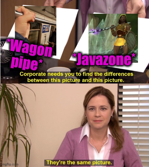 -Collecting metal. | *Wagon pipe*; *Javazone* | image tagged in memes,they're the same picture,pipeline,amazon,diablo,2 | made w/ Imgflip meme maker