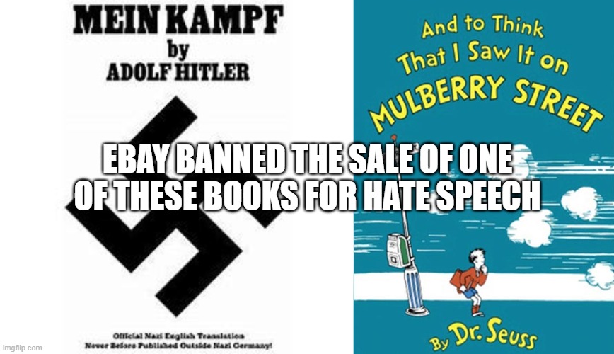 Dr Suesse Ban |  EBAY BANNED THE SALE OF ONE OF THESE BOOKS FOR HATE SPEECH | image tagged in cancel culture | made w/ Imgflip meme maker