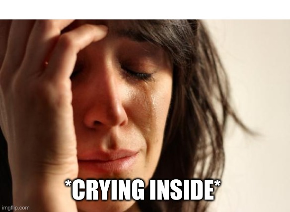 read the desc | I'M KINDA ANNOYED RN BUT IT'S NOTHING ANYONE CAN FIX ... I MADE THE MINECRAFT PART 3 VIDEO YESTERDAY AND IT TOOK OVER AND HOUR AND A HALF, AND IT GOT TO LEGIT 92%, THEN DECIDED THE SITE WANTED TO CRASH BEFORE IT WAS DONE EXPORTING SO IT DIDN'T DOWNLOAD ... SO NOW I AM TRYING AGAIN AND I AM AT 8% EXPORTED AND IT SAYS I GOT BETWEEN ANOTHER HOUR AND 45 MINUTES, TO AN HOUR AND 30 MINUTES BEFORE IT'LL FINISH EXPORTING AND THEN DOWNLOAD ... *CRYING INSIDE* | image tagged in memes,first world problems | made w/ Imgflip meme maker