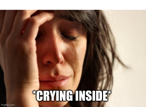 read the desc | I'M KINDA ANNOYED RN BUT IT'S NOTHING ANYONE CAN FIX ... I MADE THE MINECRAFT PART 3 VIDEO YESTERDAY AND IT TOOK OVER AND HOUR AND A HALF, AND IT GOT TO LEGIT 92%, THEN DECIDED THE SITE WANTED TO CRASH BEFORE IT WAS DONE EXPORTING SO IT DIDN'T DOWNLOAD ... SO NOW I AM TRYING AGAIN AND I AM AT 8% EXPORTED AND IT SAYS I GOT BETWEEN ANOTHER HOUR AND 45 MINUTES, TO AN HOUR AND 30 MINUTES BEFORE IT'LL FINISH EXPORTING AND THEN DOWNLOAD ... *CRYING INSIDE* | image tagged in memes,first world problems | made w/ Imgflip meme maker