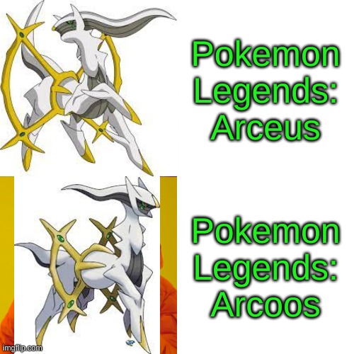 Drake Hotline Bling Meme | Pokemon Legends: Arceus; Pokemon Legends: Arcoos | image tagged in memes,drake hotline bling | made w/ Imgflip meme maker