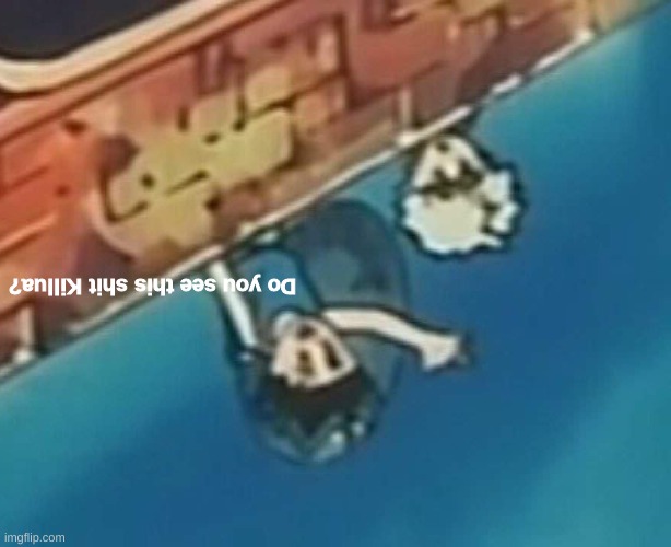 Do you see this shit Killua? | image tagged in do you see this shit killua | made w/ Imgflip meme maker