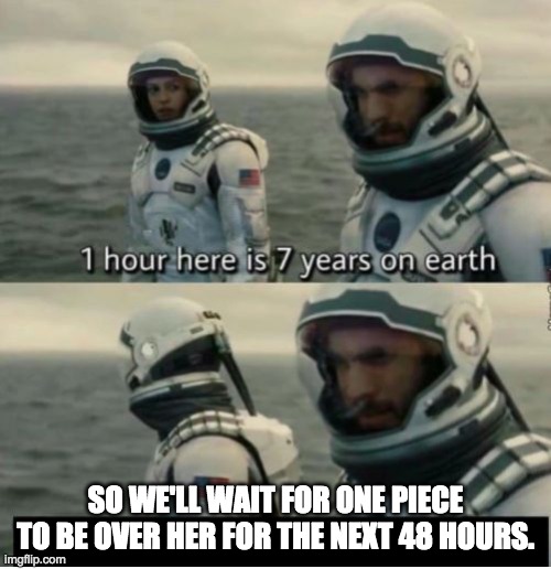 BTW no hate I love one piece | SO WE'LL WAIT FOR ONE PIECE TO BE OVER HER FOR THE NEXT 48 HOURS. | image tagged in 1 hour here is 7 years on earth | made w/ Imgflip meme maker