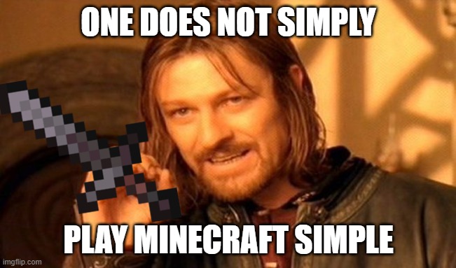 One Does Not Simply | ONE DOES NOT SIMPLY; PLAY MINECRAFT SIMPLE | image tagged in memes,one does not simply | made w/ Imgflip meme maker