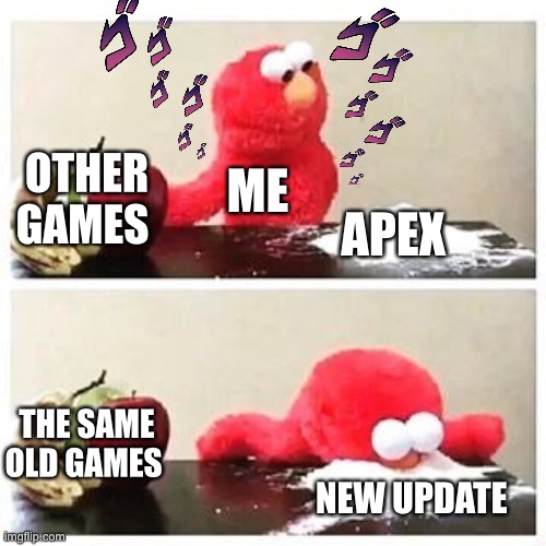 YEES | OTHER GAMES; ME; APEX; THE SAME OLD GAMES; NEW UPDATE | image tagged in elmo cocaine | made w/ Imgflip meme maker