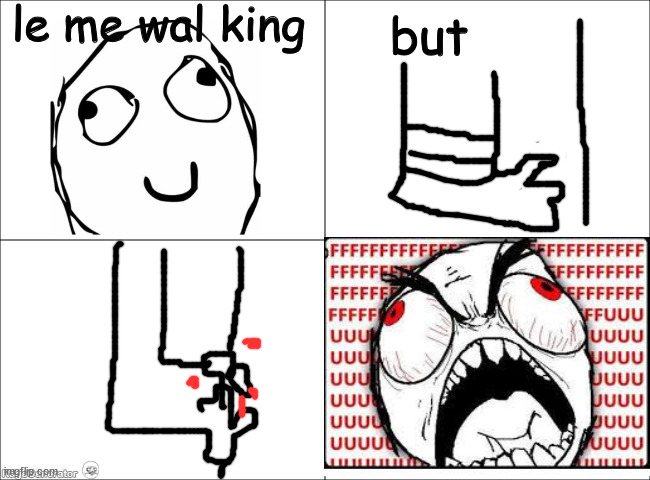 why? | le me wal king; but | image tagged in basic four panel meme | made w/ Imgflip meme maker