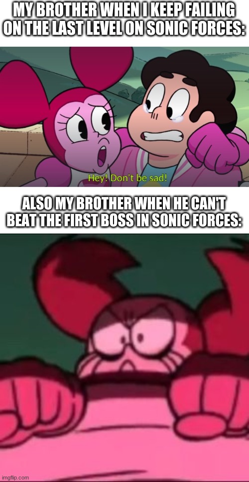 MY BROTHER WHEN I KEEP FAILING ON THE LAST LEVEL ON SONIC FORCES:; ALSO MY BROTHER WHEN HE CAN'T BEAT THE FIRST BOSS IN SONIC FORCES: | made w/ Imgflip meme maker