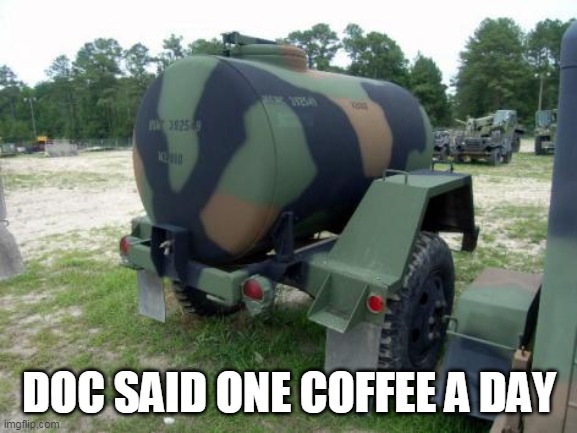 One coffee | DOC SAID ONE COFFEE A DAY | image tagged in giant coffee | made w/ Imgflip meme maker