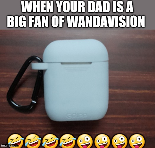 Lol memes | WHEN YOUR DAD IS A BIG FAN OF WANDAVISION; 🤣🤣🤣🤣🤪🤪🤪🤪 | image tagged in wandavision,lol so funny,funny meme | made w/ Imgflip meme maker