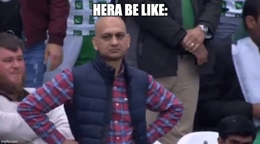 disapointed guy | HERA BE LIKE: | image tagged in disapointed guy | made w/ Imgflip meme maker