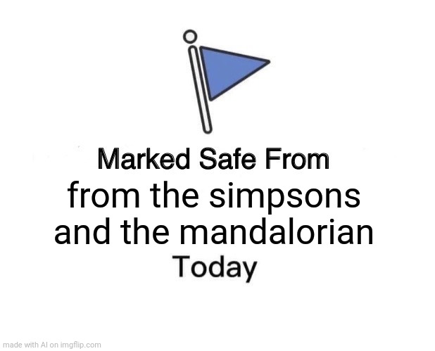 Marked safe from from them (boo hoo) | from the simpsons and the mandalorian | image tagged in memes,marked safe from | made w/ Imgflip meme maker