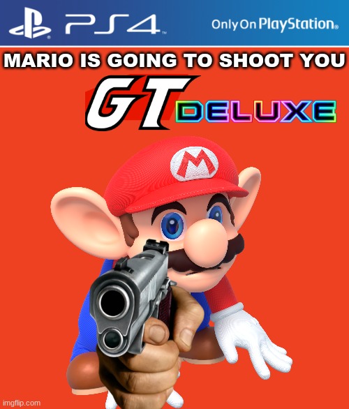 ps4 | MARIO IS GOING TO SHOOT YOU | made w/ Imgflip meme maker
