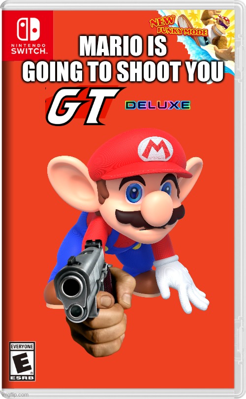 MARIO IS GOING TO SHOOT YOU | made w/ Imgflip meme maker