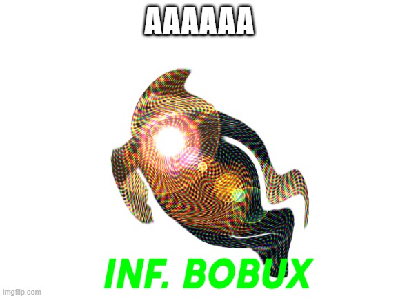 BOBUX | AAAAAA | image tagged in roblox,bobux | made w/ Imgflip meme maker