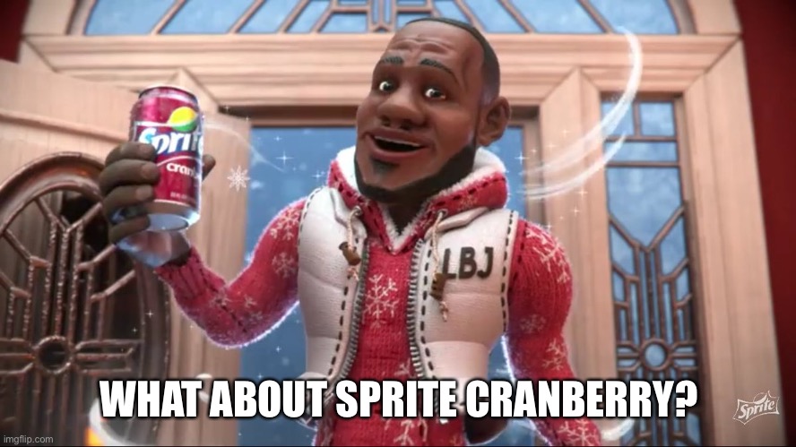 Wanna Sprite Cranberry | WHAT ABOUT SPRITE CRANBERRY? | image tagged in wanna sprite cranberry | made w/ Imgflip meme maker