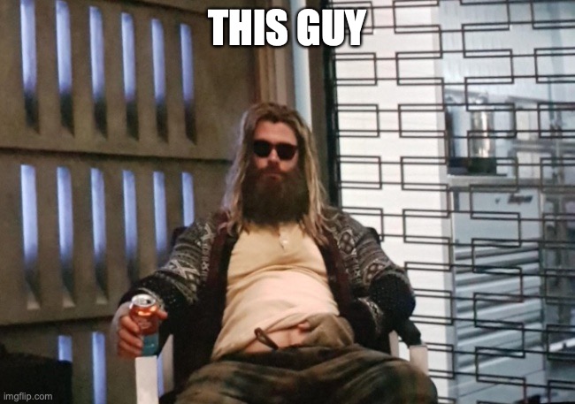 Fat Thor | THIS GUY | image tagged in fat thor | made w/ Imgflip meme maker