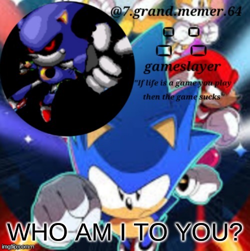 be honest | WHO AM I TO YOU? | made w/ Imgflip meme maker