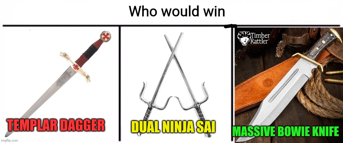 Best crusader knife? | DUAL NINJA SAI; TEMPLAR DAGGER; MASSIVE BOWIE KNIFE | image tagged in 3x who would win,crusader,knives,arm thyself for holy war | made w/ Imgflip meme maker