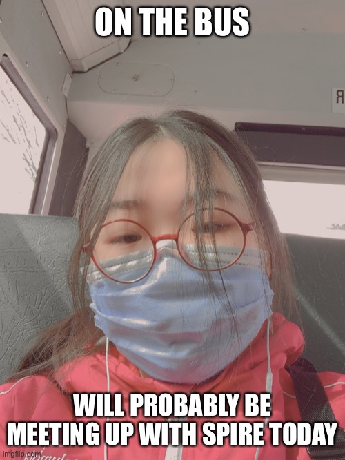 ON THE BUS; WILL PROBABLY BE MEETING UP WITH SPIRE TODAY | made w/ Imgflip meme maker