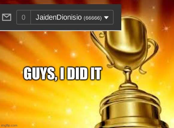 New Achievement!! | GUYS, I DID IT | image tagged in award | made w/ Imgflip meme maker