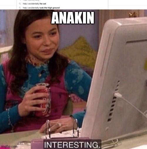 Anakin | ANAKIN | image tagged in icarly interesting | made w/ Imgflip meme maker