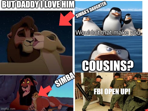 This kinda sus thou | BUT DADDY I LOVE HIM; SIMBA’S DAUGHTER; COUSINS? SIMBA | image tagged in blank white template | made w/ Imgflip meme maker