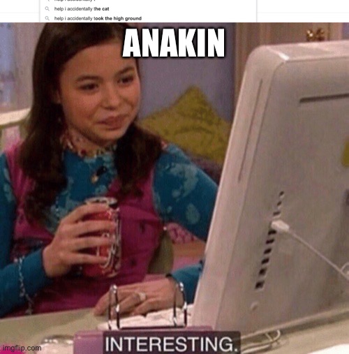 ANAKIN | image tagged in icarly interesting | made w/ Imgflip meme maker