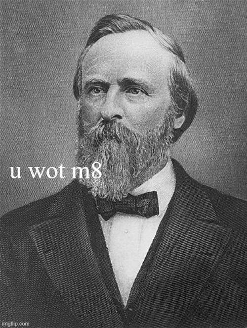 High Quality Rutherford B. Hayes u wot m8 Blank Meme Template