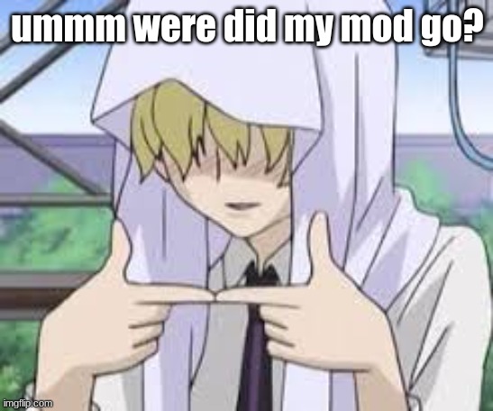 Tamaki simp | ummm were did my mod go? | image tagged in tamaki simp | made w/ Imgflip meme maker