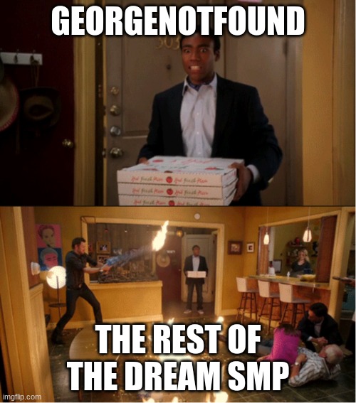 Troy walks in with pizza | GEORGENOTFOUND; THE REST OF THE DREAM SMP | image tagged in troy walks in with pizza | made w/ Imgflip meme maker