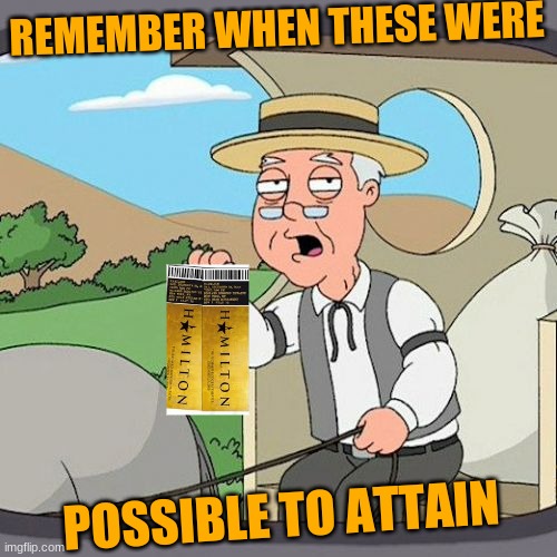 #SupposedToGoToHamiltonButQuarintineStruck | REMEMBER WHEN THESE WERE; POSSIBLE TO ATTAIN | image tagged in memes,pepperidge farm remembers | made w/ Imgflip meme maker