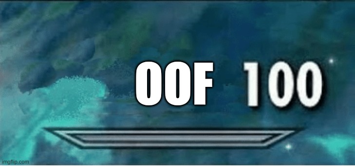 Skyrim 100 Blank | OOF | image tagged in skyrim 100 blank | made w/ Imgflip meme maker