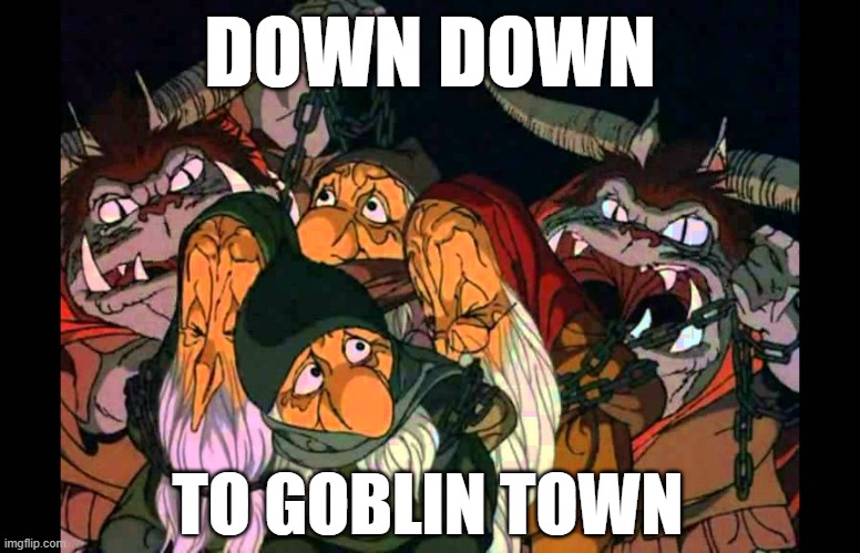 Down Down to Goblin Town | DOWN DOWN; TO GOBLIN TOWN | image tagged in the hobbit,goblin,down,movie quotes,classic movies,tolkien | made w/ Imgflip meme maker