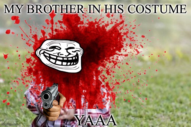 Evil Brother | MY BROTHER IN HIS COSTUME; YAAA | image tagged in evil toddler | made w/ Imgflip meme maker