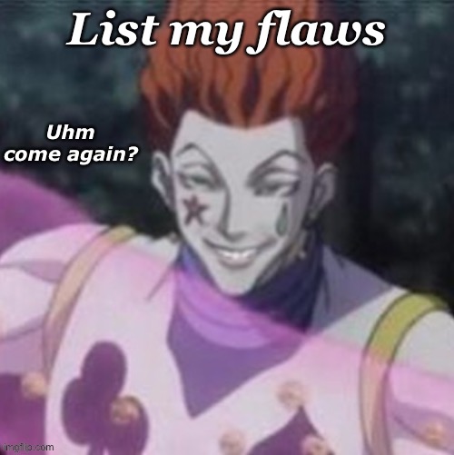 List my flaws | made w/ Imgflip meme maker