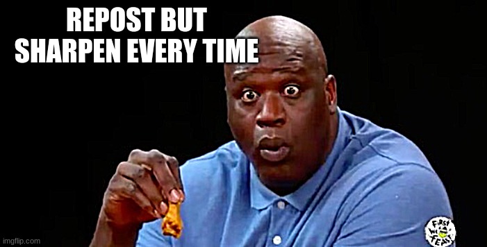 N | REPOST BUT SHARPEN EVERY TIME | image tagged in surprised shaq | made w/ Imgflip meme maker