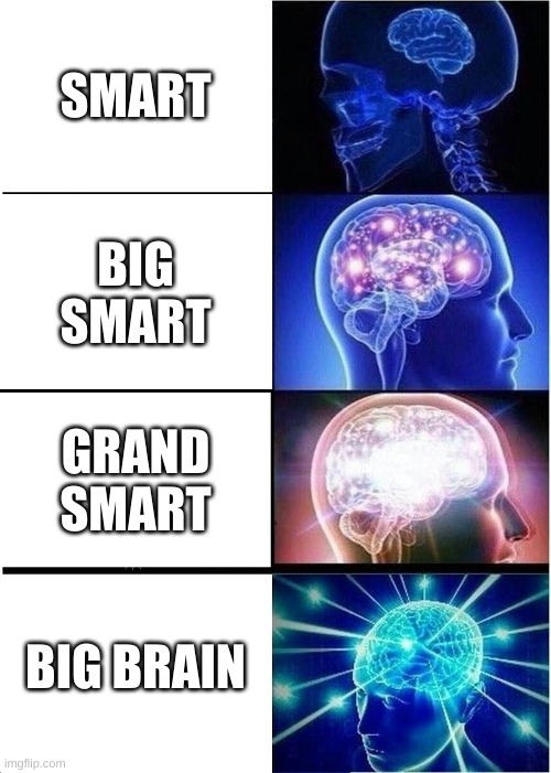 Expanding Brain Meme | SMART; BIG SMART; GRAND SMART; BIG BRAIN | image tagged in memes,expanding brain | made w/ Imgflip meme maker