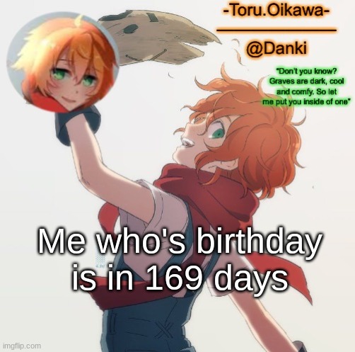 I've never been so happy to been born on August 21st- | Me who's birthday is in 169 days | image tagged in eddie temp | made w/ Imgflip meme maker
