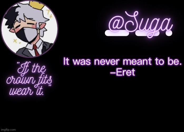 .      . | It was never meant to be.

-Eret | image tagged in ranboo | made w/ Imgflip meme maker