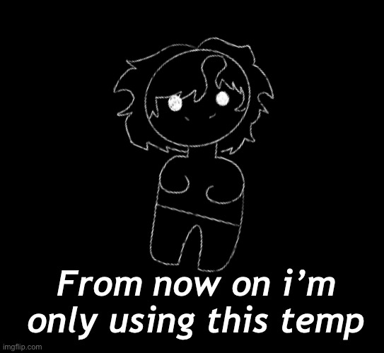 From now on i’m only using this temp | made w/ Imgflip meme maker
