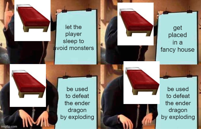 Gru's Plan | let the player sleep to avoid monsters; get placed in a fancy house; be used to defeat the ender dragon by exploding; be used to defeat the ender dragon by exploding | image tagged in memes,gru's plan | made w/ Imgflip meme maker
