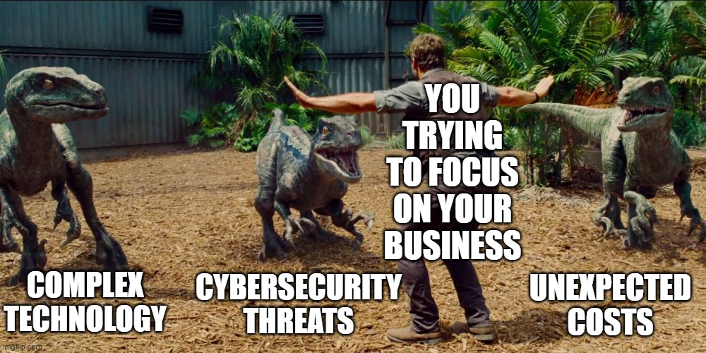 Business owner versus technology challenges | YOU TRYING TO FOCUS ON YOUR BUSINESS; UNEXPECTED COSTS; COMPLEX TECHNOLOGY; CYBERSECURITY THREATS | image tagged in jurassic park raptor,it support,managed services,cybersecurity | made w/ Imgflip meme maker