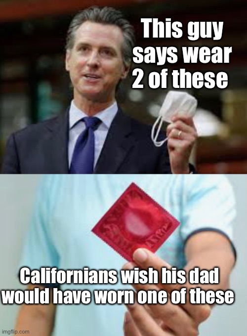 Wear protection | This guy says wear 2 of these; Californians wish his dad would have worn one of these | image tagged in california,memes,coronavirus,politics lol,derp,mask | made w/ Imgflip meme maker