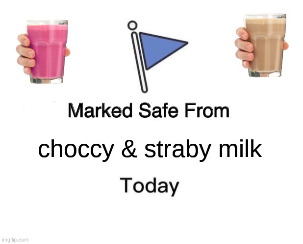 imgflip stop being obsessed with | choccy & straby milk | image tagged in memes,marked safe from | made w/ Imgflip meme maker