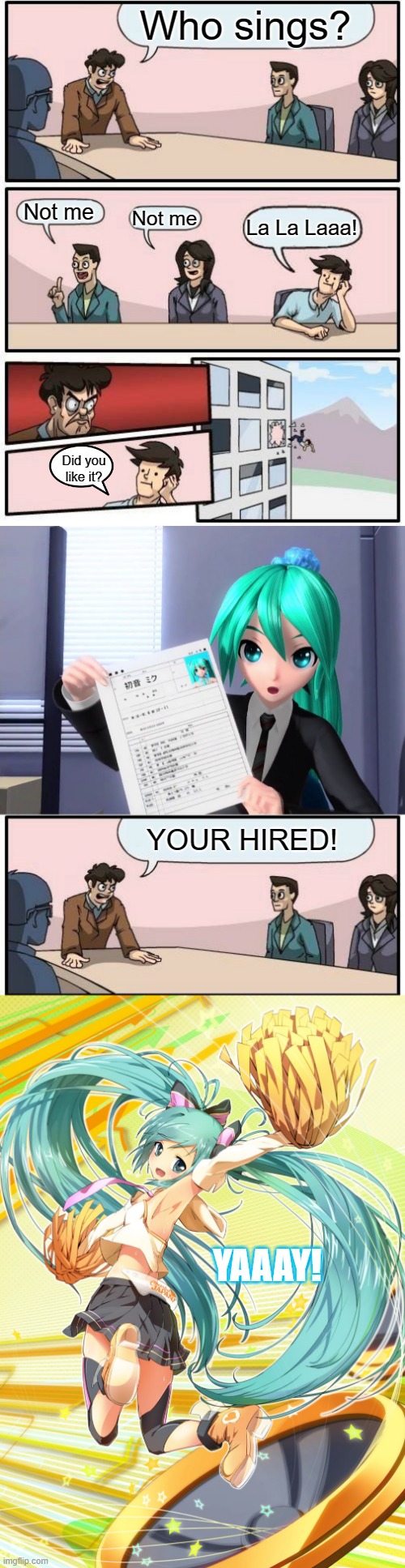 Hiring a singer | Who sings? Not me; Not me; La La Laaa! Did you like it? YOUR HIRED! YAAAY! | image tagged in memes,boardroom meeting suggestion,hatsune miku,singer | made w/ Imgflip meme maker