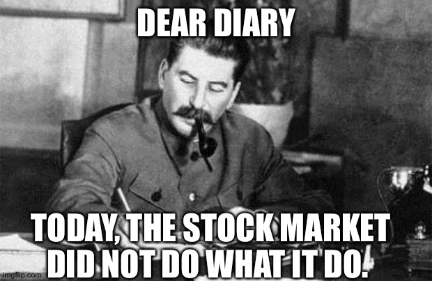Stock Market Meme | DEAR DIARY; TODAY, THE STOCK MARKET DID NOT DO WHAT IT DO. | image tagged in dear diary | made w/ Imgflip meme maker