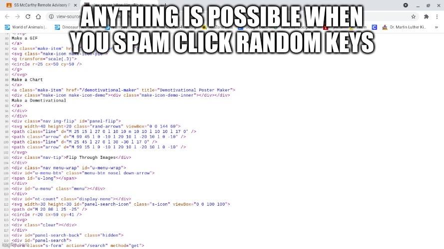 ANYTHING IS POSSIBLE WHEN YOU SPAM CLICK RANDOM KEYS | made w/ Imgflip meme maker