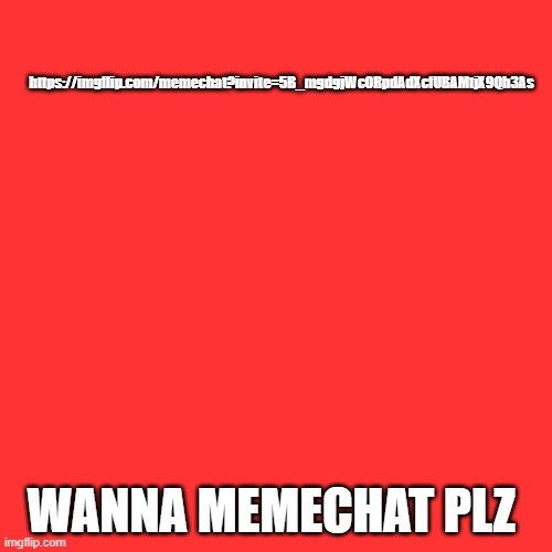 aua | https://imgflip.com/memechat?invite=5B_mgdgjWcORpdAdXcfUBAMtjX9Qh3As; WANNA MEMECHAT PLZ | image tagged in memes | made w/ Imgflip meme maker